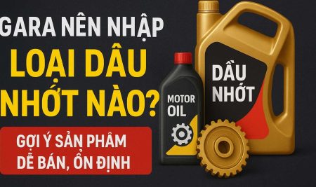 Gara nên nhập dầu nhớt nào?