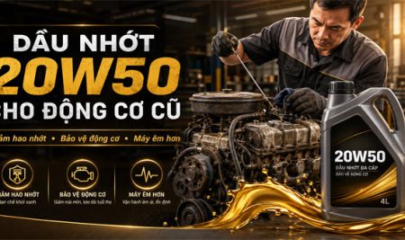 Dầu Nhớt 20W50 Cho Động Cơ Cũ – Nên Dùng Khi Nào?