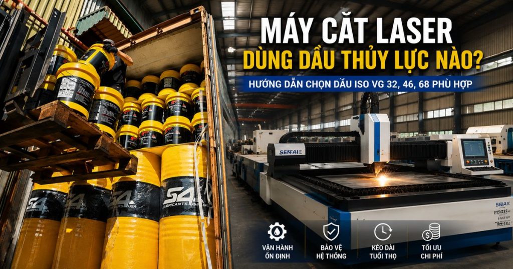 Ảnh minh họa máy cắt laser CNC và dầu thủy lực S4 sử dụng cho hệ thống thủy lực của máy. Bài viết hướng dẫn cách lựa chọn dầu thủy lực ISO VG 32, ISO VG 46 hoặc ISO VG 68 theo điều kiện vận hành, nhiệt độ môi trường và khuyến cáo của nhà sản xuất, giúp giảm mài mòn, tăng hiệu suất và tối ưu chi phí bảo trì.