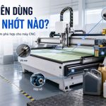Máy CNC Nên Dùng Loại Dầu Nhớt Nào? Cách Chọn Phù Hợp